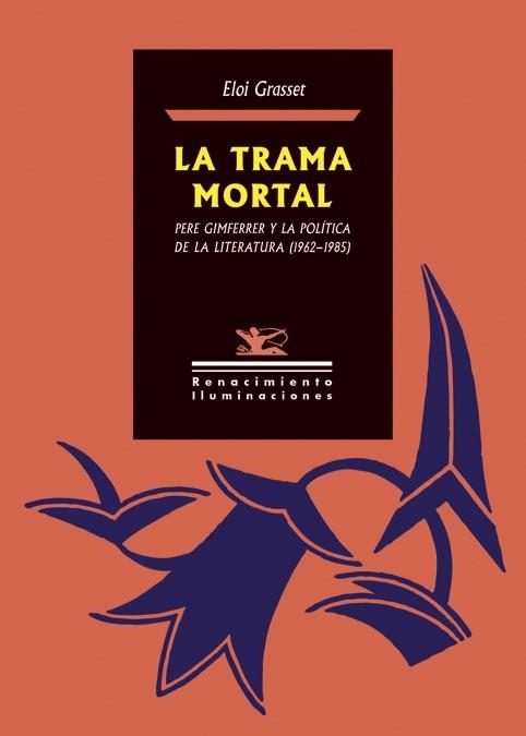 La trama mortal. Pere Gimferrer y la política de la literatura (1962-1985) | 9788418387104 | Grasset, Eloi