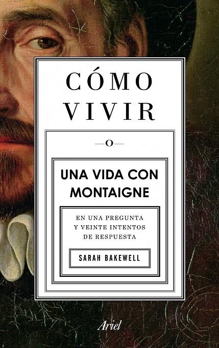 Cómo vivir. Una vida con Montaigne | 9788434413399 | Bakewell, Sarah