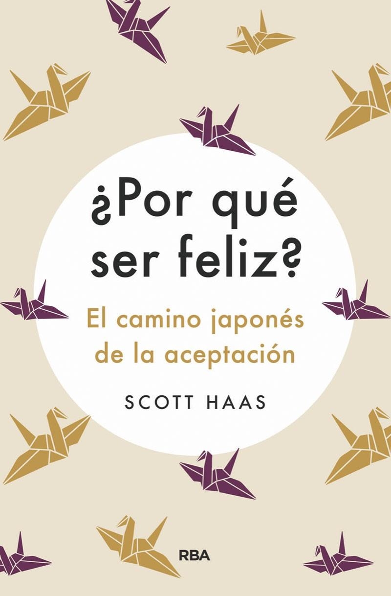 ¿Por qué ser feliz? El camino japonés de la aceptación | 9788491875727 | Hass Scott