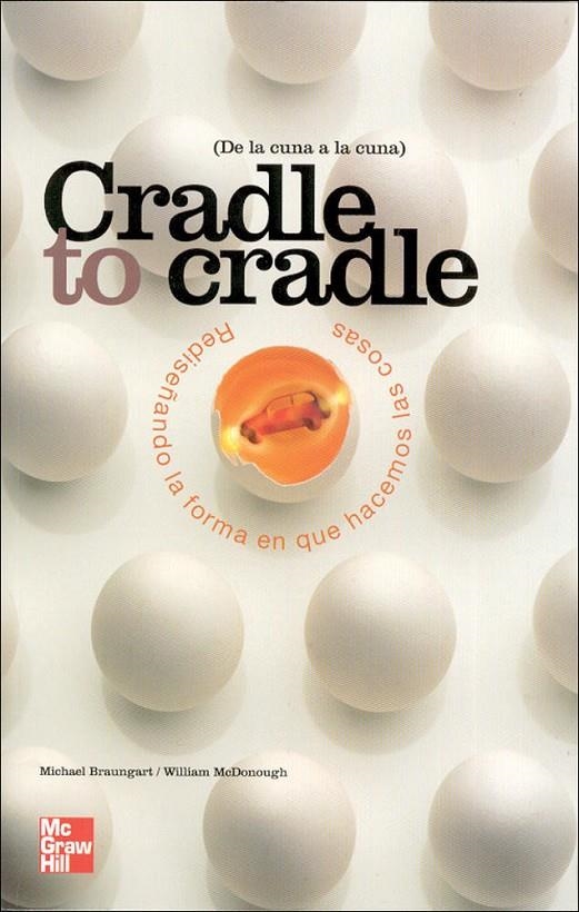 Cradle to cradle. Redise|ando la forma en que hacemos las cosas de la cu na a la | 9788448142957 | McDonough,William/Braungart,Michael