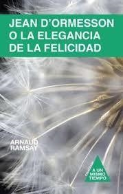 JEAN D'ORMESSON O LA ELEGANCIA DE LA FELICIDAD | 9788409014897 | Ramsay, Arnaud