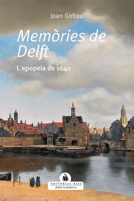 Memòries de Delft. L'epopeia de 1640 | 9788418434495 | Girbaui Badó, Joan