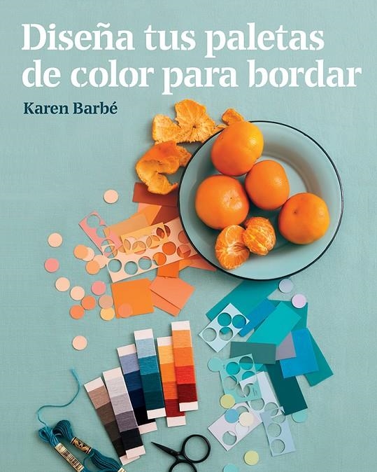 Diseña tus paletas de color para bordar | 9788425231551 | Barbé, Karen