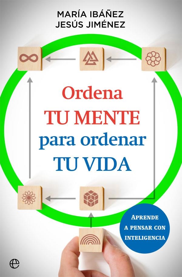 Ordena tu mente para ordenar tu vida | 9788413842073 | María Ibáñez/Jesús Jiménez