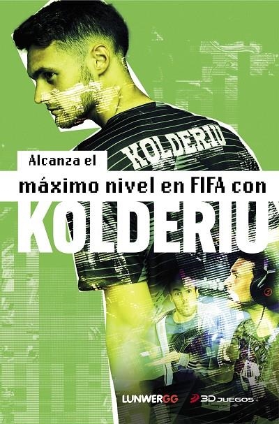 Alcanza el máximo nivel en FIFA con Kolderiu | 9788418820472 | Kolderiu