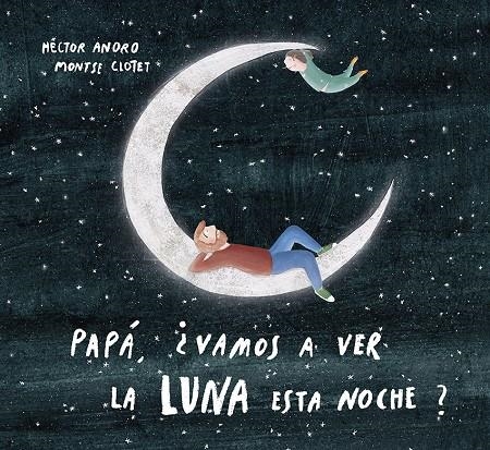 Papá, ¿vamos a ver la luna esta noche? | 9788424673468 | Anoro, Hector