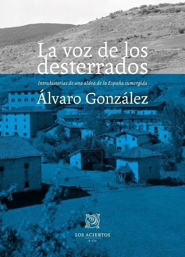 La voz de los desterrados. Intrahistorias de una aldea de la España sumergida | 9788412434552 | González Martínez, Álvaro