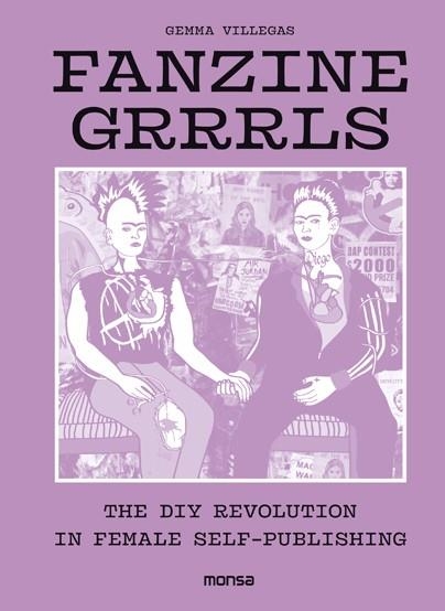 FANZINE GRRRLS. The DIY revolution in female self-publishing | 9788416500802 | Gemma Villegas