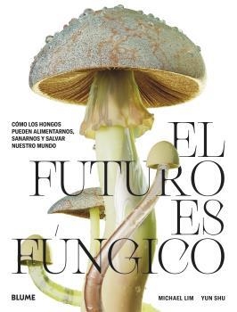 El futuro es fúngico | 9788419094421 | Lim, Michael/Shu, Yun