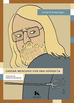 Cargar mercurio con una horqueta | 9788412517064 | Brautigan, Richard