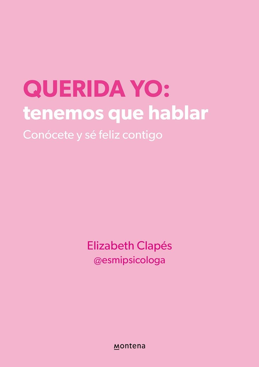 Querida yo: tenemos que hablar. Conócete y sé feliz contigo | 9788418594687 | Clapés, Elizabeth