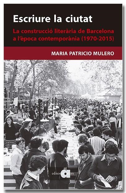 Escriure la ciutat. La construcció literària de Barcelona a l'època contemporàni | 9788418618659 | Patricio Mulero, Maria