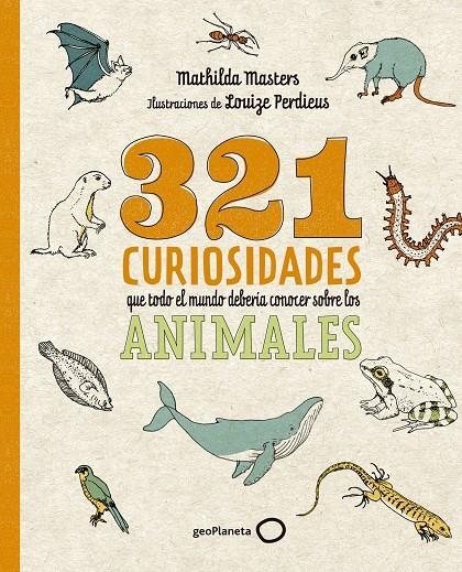 321 curiosidades que todo el mundo debería conocer sobre los animales | 9788408276722 | Masters, Mathilda/Perdieus, Louize