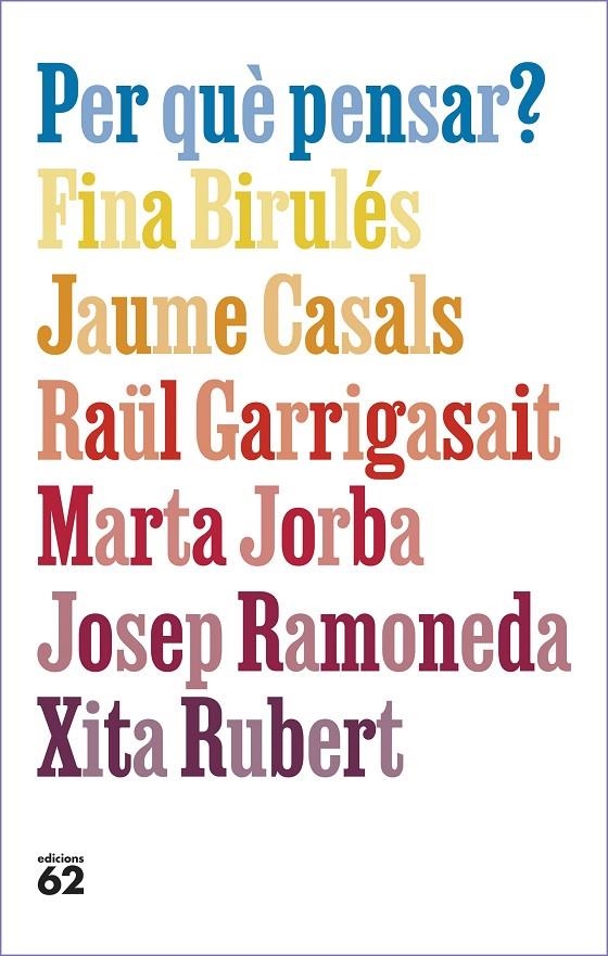 Per què pensar? | 9788429781663 | Birulés Bertran, Fina/Casals Pons, Jaume/Garrigasait Colomés, Raül/Jorba Grau, Marta/Ramoneda Molins