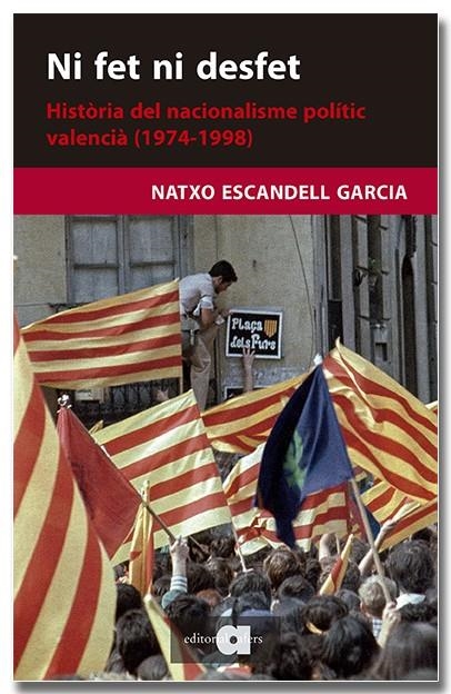 Ni fet ni desfet. Història del nacionalisme polític valencià (1974-1998) | 9788418618703 | Escandell Garcia, Natxo