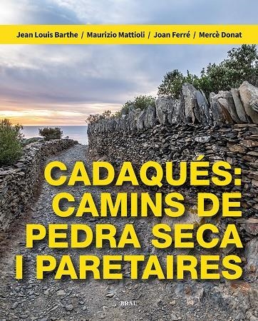 Cadaqués: camins de pedra seca i paretaires | 9788418096709 | Barthe, Jean Louis/Mattioli, Maurizio/Ferré Nater, Joan/Donat Pérez, Mercè