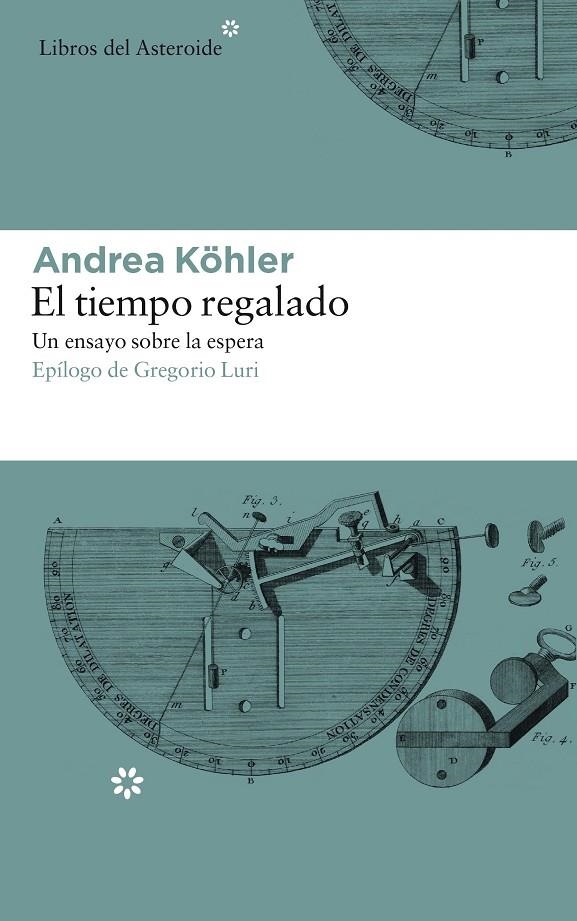 El tiempo regalado. Un ensayo sobre la espera | 9788417007331 | Köhler, Andrea