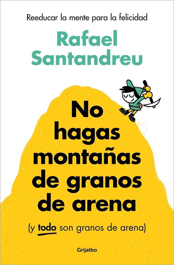 No hagas montañas de granos de arena (y TODO son granos de arena) | 9788425367250 | Santandreu, Rafael