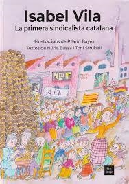 ISABEL VILA, LA PRIMERA SINDICALISTA CATALANA | 9788481280593 | BASSA, NÚRIA / STRUBELL, TONI / PILARÍN BAYÉS (IL.)