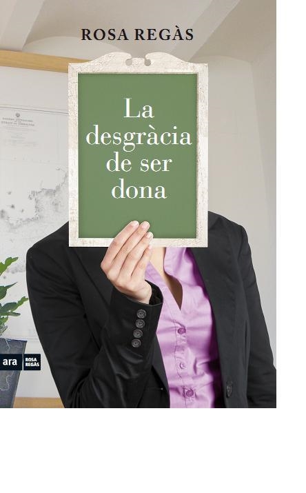 La desgràcia de ser dona | 9788415224419 | Regàs Pagès, Rosa