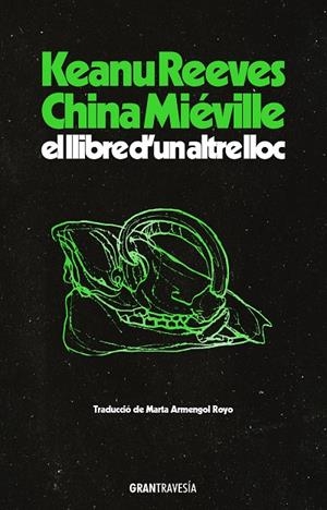 El llibre d’un altre lloc | 9788412794496 | Reeves, Keanu/Miéville, China