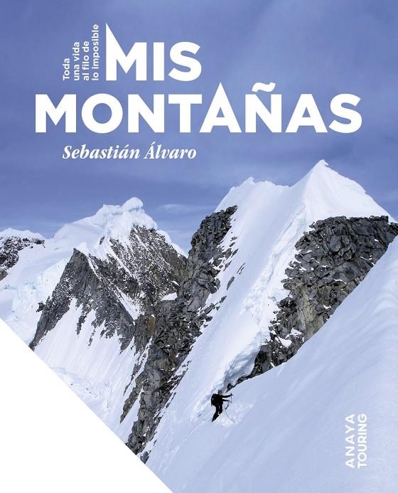 Mis montañas. Toda una vida al filo de lo imposible | 9788491588481 | Álvaro Lomba, Sebastián