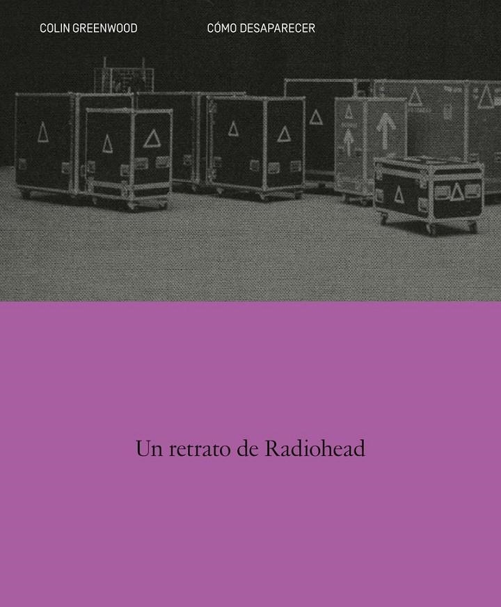 COMO DESAPARECER. UN RETRATO DE RADIOHEAD | 9788410249141 | GREENWOOD, COLIN