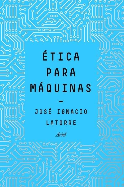 Ética para máquinas | 9788434429659 | Latorre Sentís, José Ignacio