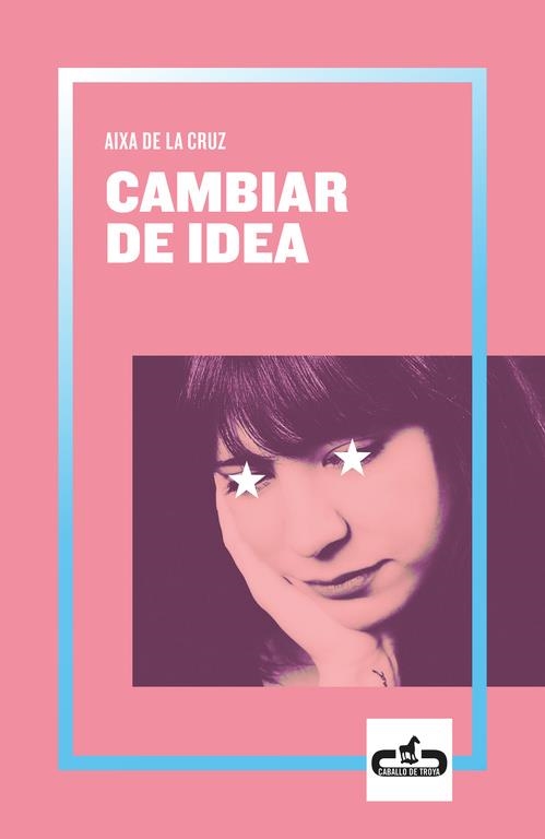 Cambiar de idea (Caballo de Troya 2019, 2) | 9788417417055 | de la Cruz, Aixa