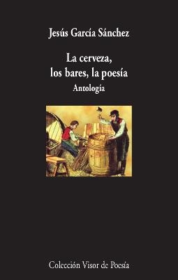 La cerveza, los bares,la poesía | 9788498954005 | García Sánchez, Jesús