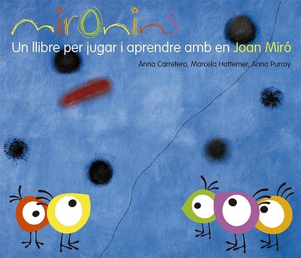 Mironins. Un llibre per jugar i aprendre amb en Joan Miró | 9788425226823 | Hattemer Trossero, Marcela/Purroy Hernández, Anna/Carretero Gallardo, Anna